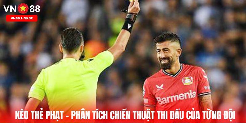 Kèo thẻ phạt - Phân tích chiến thuật thi đấu của từng đội