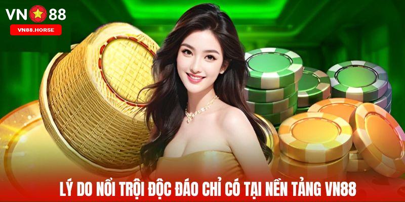 Lý do nổi trội độc đáo chỉ có tại nền tảng VN88