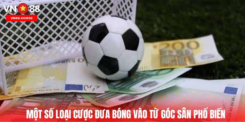 Một số loại cược đưa bóng vào từ góc sân phổ biến